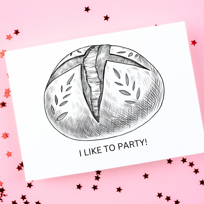 Bread Pun Greeting Card by Summit Sourdough - I like to Party | Just Kidding I Like to Bake Bread Inside